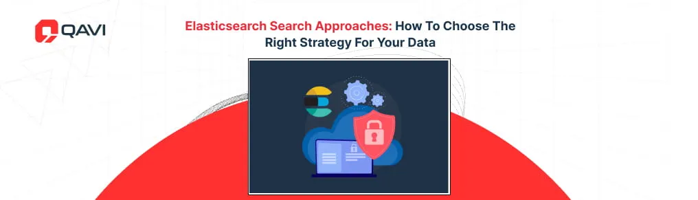 Elasticsearch Search Approaches How to Choose the Right Strategy for Your Data - featured image